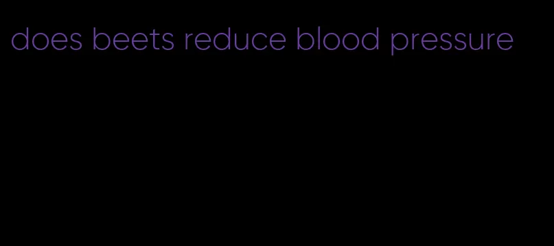 does beets reduce blood pressure