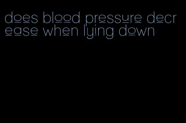 does blood pressure decrease when lying down