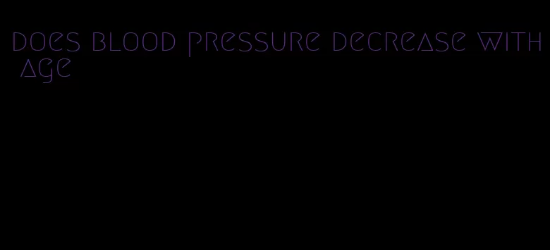 does blood pressure decrease with age
