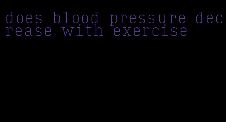 does blood pressure decrease with exercise