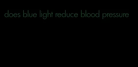 does blue light reduce blood pressure