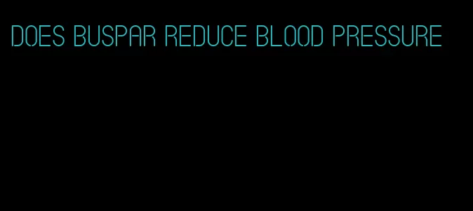does buspar reduce blood pressure