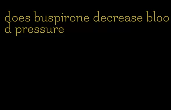 does buspirone decrease blood pressure