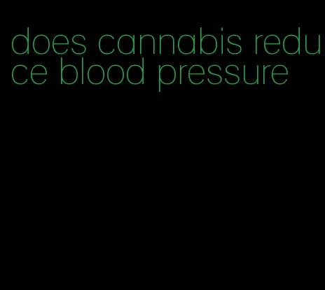 does cannabis reduce blood pressure