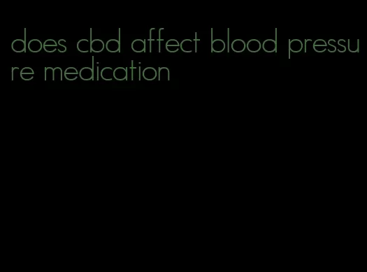 does cbd affect blood pressure medication