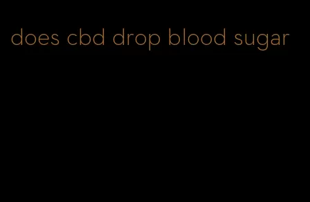 does cbd drop blood sugar