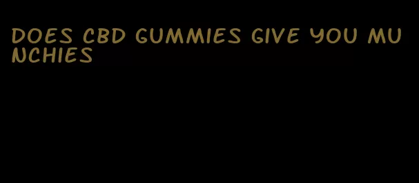 does cbd gummies give you munchies