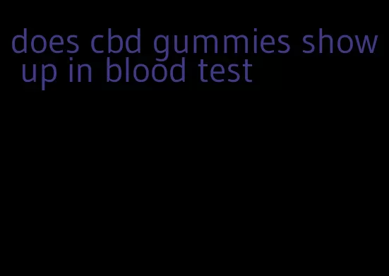 does cbd gummies show up in blood test