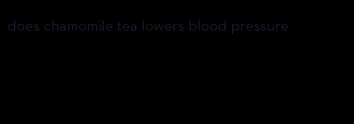 does chamomile tea lowers blood pressure