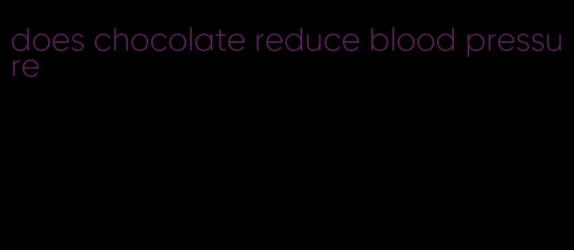 does chocolate reduce blood pressure
