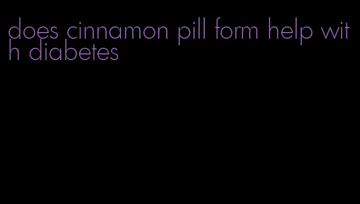 does cinnamon pill form help with diabetes