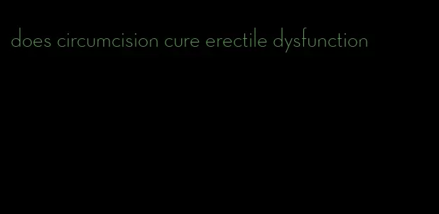 does circumcision cure erectile dysfunction