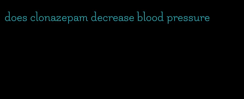 does clonazepam decrease blood pressure