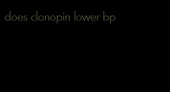 does clonopin lower bp