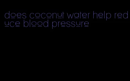 does coconut water help reduce blood pressure