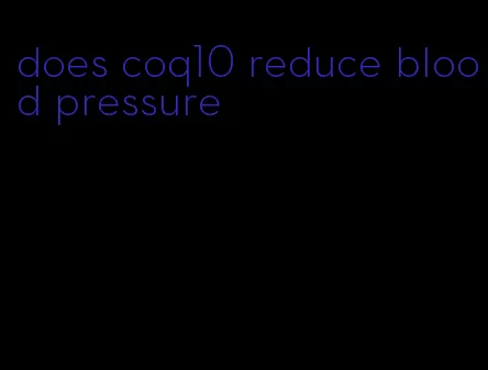 does coq10 reduce blood pressure