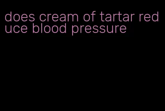 does cream of tartar reduce blood pressure