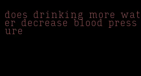 does drinking more water decrease blood pressure