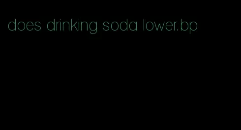 does drinking soda lower.bp