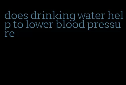 does drinking water help to lower blood pressure