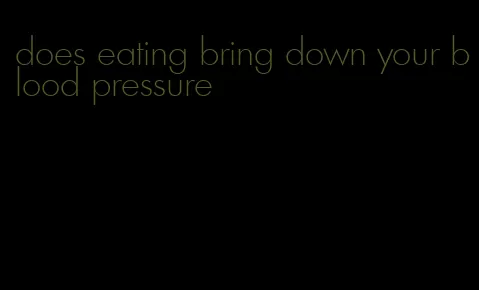 does eating bring down your blood pressure