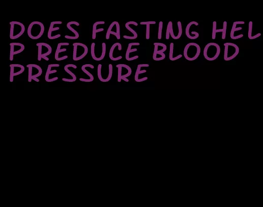 does fasting help reduce blood pressure