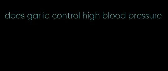 does garlic control high blood pressure