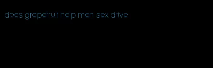 does grapefruit help men sex drive