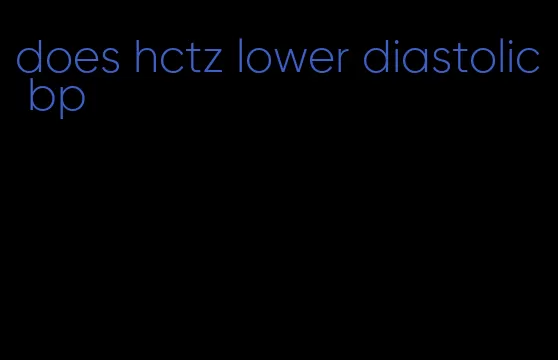 does hctz lower diastolic bp