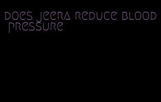 does jeera reduce blood pressure