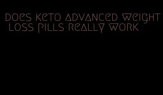 does keto advanced weight loss pills really work