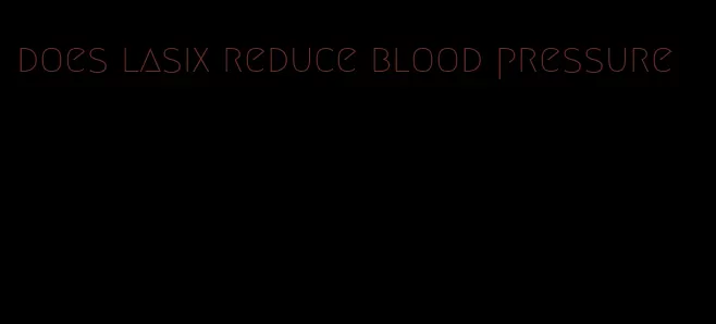 does lasix reduce blood pressure