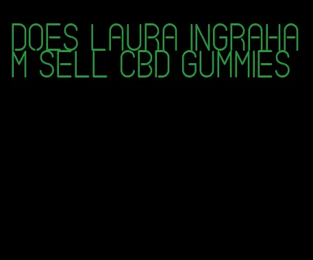 does laura ingraham sell cbd gummies