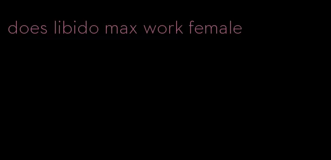 does libido max work female
