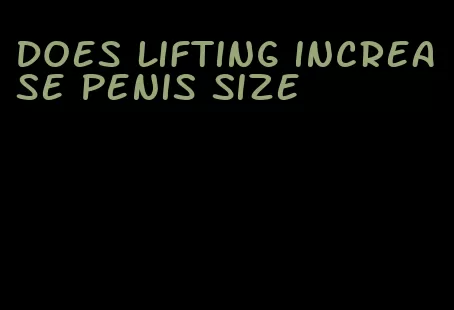 does lifting increase penis size