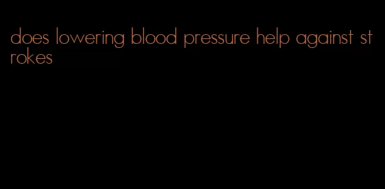 does lowering blood pressure help against strokes