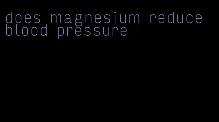 does magnesium reduce blood pressure