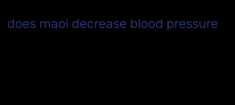 does maoi decrease blood pressure