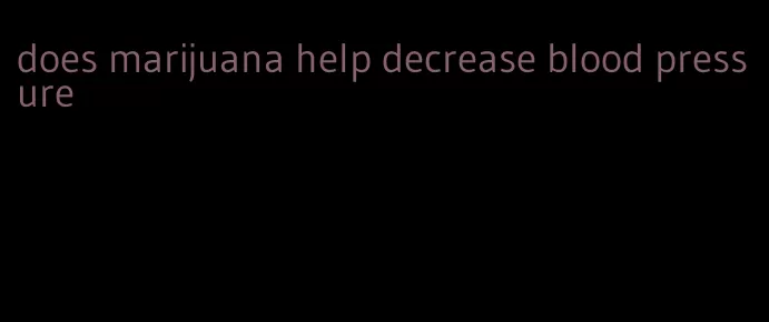 does marijuana help decrease blood pressure