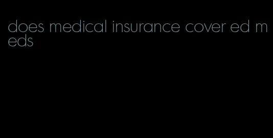does medical insurance cover ed meds
