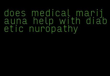 does medical marijauna help with diabetic nuropathy