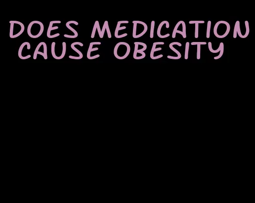 does medication cause obesity