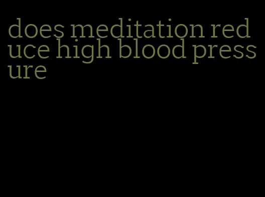does meditation reduce high blood pressure