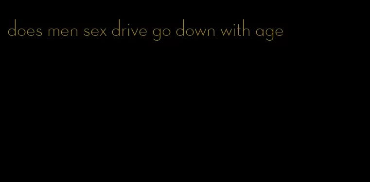 does men sex drive go down with age
