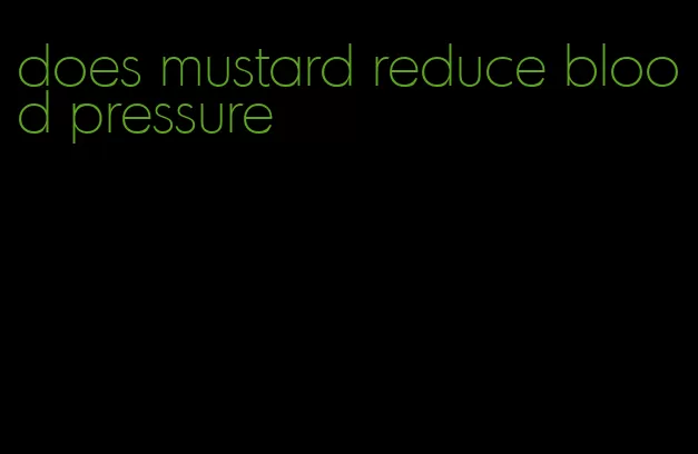 does mustard reduce blood pressure