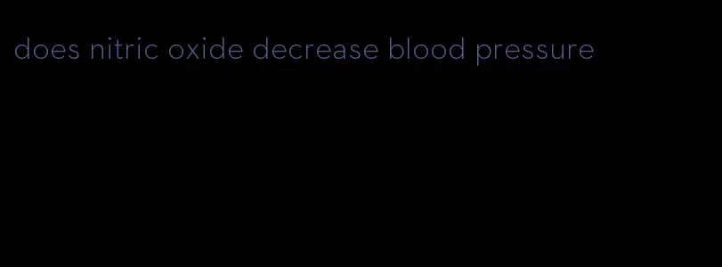 does nitric oxide decrease blood pressure