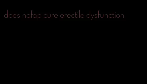 does nofap cure erectile dysfunction