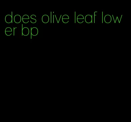 does olive leaf lower bp