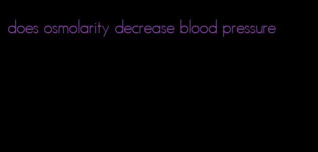 does osmolarity decrease blood pressure