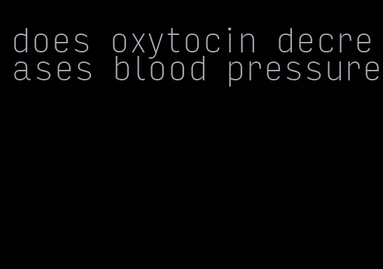 does oxytocin decreases blood pressure